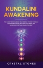 Kundalini Awakening : The Guide to Expanding Your Energy Power through Chakra Meditation, Healing Your Body and Achieving Spiritual Enlightenment - Book