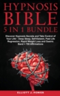 Hypnosis Bible - 5 in 1 Bundle : Discover Hypnosis Secrets and Take Control of Your Life! - Deep Sleep, Self-Esteem, Past Life Regression, Rapid Weight Loss and Gastric Band + 700 Affirmations - Book