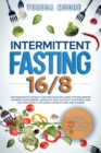Intermittent Fasting 16/8 : The Innovative Weight Loss Method Explained for Beginners. Change Your Mindset, Burn Fat Fast Without Suffering and Live Healthier A 101 Guide for Both Men and Women - Book