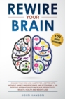 Rewire Your Brain : Change Your Mind and Habits for a Better Life Without Anxiety. Neuroscience and EFT Tapping + 100 Positive Affirmations to Increase Productivity, Wealth, Health and Weight Loss - Book