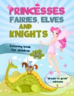 Princesses, Fairies, Elves and Knights : Coloring book for children 3-5 years - Book