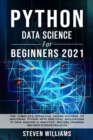 Python Data Science For Beginners 2021 : The Complete Effective Crash Course to Mastering Python with Practical Applications to Data Analysis & Analytics, Machine Learning and Data Science Projects - Book