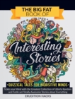 The Big Fat Book of Interesting Stories - Quizzical Tales for Inquisitive Minds : Tickle your Mind with the Greatest Collection of Utterly Random and Futile yet Totally Awesome Stories about Everythin - Book