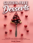 Gluten-Free Desserts : Over 60 Healthy and Delicious Illustrated Recipes: Cupcakes, Brownies, Cookies, Ice-Cream, Cheesecakes, Tarts and More - Book