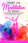 Weight Loss Meditation for Women : How to Lose Weight Naturally with Hypnosis Psychology. Self-Guided Meditations, Affirmations and Healthy Habits for Women Who Want to Burn Fat - Book