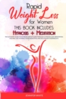 Rapid Weight Loss for Women : This book includes: Hypnosis + Meditation: The Ultimate Guide to Extreme Weight Loss through Hypnosis and Meditation. You Will See Yourself More Beautiful and No Longer O - Book