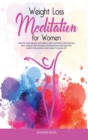 Weight Loss Meditation for Women : How to Lose Weight Naturally with Hypnosis Psychology. Self-Guided Meditations, Affirmations and Healthy Habits for Women Who Want to Burn Fat - Book