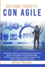 Gestione Progetti con Agile : Una guida completa per principianti per imparare la gestione di progetti con metodologia agile. Principi per consegnare i progetti in tempo con la migliore qualita dall'i - Book