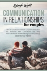 Communication in Relationships for Couples : How to Create an Intimate Couple Connection. No Romantic Film Caricatures but Daily Real-Life Habits that Will Bring You Very Deeply Closer to Your Partner - Book