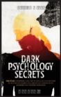 Dark Psychology Secrets : 2 Books in 1 - How to Use Manipulation, NLP, Mind Control, and Body Language to Get What You Really Want. Discover and Exploit All The Persuasion and Deception Techniques - Book