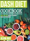 Dash Diet Cookbook : Quick and Easy Recipes to Rapidly Reduce Hypertension - Book