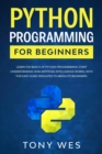 Python programming for beginners : Learn the basics of python programming. Start understanding how artificial intelligence works, with this easy guide dedicated to absolute beginners. - Book