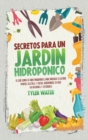 Secretos Para Un Jardin Hidroponico : La Guia Completa Para Principiantes Para Aprender A Cultivar Plantas, Vegetales Y Frutas Hidroponicas En Casa (En Interiores Y Exteriores) (Hydroponic - Spanish E - Book