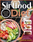 Sirtfood Diet : Get Back in Shape Without Feeling on a Diet. Follow the 7-Day Meal Plan and Kickstart Auto-Fat Burning Aided by Chocolate, Strawberries and 18 Other Shocking Ingredients. - Book