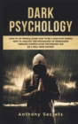 Dark Psychology : Only 3% of People Learn How to Be a Man Who Knows How to Analyze the Psychology of Persuasion Through Manipulation Techniques and Be a Real Mind Hacker! - Book
