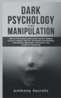 Dark Psychology and Manipulation : How to Stop Being Manipulated Without Needing to Go to Therapy. Find out the Secrets of Emotional Intelligence, Behavioral Psychology, and Cognitive Techniques - Book