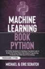 Machine Learning Book Python : The Perfect Handbook For Building A Top-Notch Code In Scratch And Using Python Data Science Programming To Elevate Your Skills Out Of The Ordinary - Book