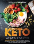 Keto Women Over 50 : 600 Tasty Easy Recipes to Lose Weight Naturally And Quickly And Slow Down Aging. Including Some Tips For Beginners To Be Successful - Book