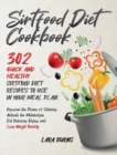 Sirtfood Diet Cookbook : 302 Quick and Healthy Sirtfood Diet Recipes to Use in Your Meal Plan. Discover the Power of Sirtuins: Activate the Metabolism, Eat Delicious Dishes and Lose Weight Quickly - Book