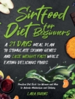 Sirtfood Diet for Beginners : A 21 Days Meal Plan to Stimulate Skinny Genes and Lose Weight Fast while Eating Delicious Foods. Practical Diet Book for Women and Men to Activate Metabolism and Sirtuins - Book