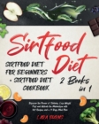 Sirtfood Diet : 2 Books in 1: Sirtfood Diet for Beginners + Sirtfood Diet Cookbook. Discover the Power of Sirtuins, Lose Weight Fast and Activate the Metabolism with 302 Recipes and a 21 Days Meal Pla - Book