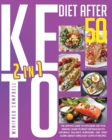 Keto Diet After 50 : 2 in 1: The Ultimate Guide to Ketogenic Diet for Seniors: Learn to Reset Metabolism to Naturally Balance Hormones and Start Losing Weight Using Easy Copycat Recipes - Book