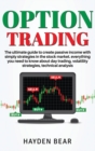 Option Trading : The ultime guide to create passive income with simply strategies in the stock market. Everything you need to know about day trading, volatility strategies, technical analysis. - Book