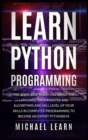 Learn Python Programming : In this book it will teach you about the language, data analysis and algorithms and will level up your skills in computer programming to become an expert Pythonista - Book
