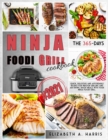 Ninja Foodi Grill Cookbook : The 365-day quick, delicious and affordable recipes for indoor grilling and air frying. Enjoy meals with your Ninja Foodi Grill. - Book
