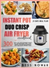 Instant Pot Duo Crisp Cookbook : 300 tasty, easy and affordable instant pot air fryer recipes. Have a crisp, crunchy and delicious experience with these mouth-watering dishes. - Book