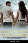 Quick Start Guide to Dating Women : Get the Woman You're Always Wanted-Even if You Haven't Dated Before! - Book