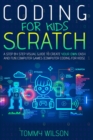 Coding For Kids Scratch : A Step By Step Visual Guide To Create Your Own Easy and Fun Computer Games (Computer Coding For Kids) - Book