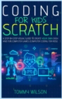 Coding For Kids Scratch : A Step By Step Visual Guide To Create Your Own Easy and Fun Computer Games (Computer Coding For Kids) - Book