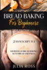 Bread Baking for Beginners : Sourdough Bread Baking: Keto Bread And Pasta - Book