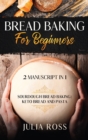 Bread Baking for Beginners : Sourdough Bread Baking: Keto Bread And Pasta - Book