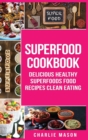 Superfood Cookbook Delicious Healthy Superfoods Food Recipes Clean Eating : Delicious Healthy Superfoods Food (superfood superfoods recipes food super delicious healthy eating clean) - Book