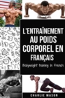 L'entrainement au poids corporel En francais/ Bodyweight training In French : Comment utiliser la callisthenie pour devenir plus en forme et plus fort - Book