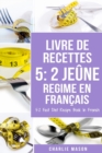 Livre De Recettes 5 : 2 Jeune Regime En Francais/ 5: 2 Fast Diet Recipe Book In French - Book