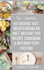 Ketogenic Diet, Mediterranean Diet Cookbook, Instant Pot Recipe Book, Intermittent Fasting : Ketogenic Recipe Book Mediterranean Cookbook Instant Pot - Book