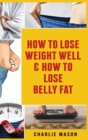 How To Lose Weight Well & How To Lose Belly Fat - Book