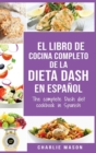 El libro de cocina completo de la dieta Dash en espanol / The complete Dash diet cookbook in Spanish - Book