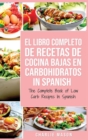 El Libro Completo De Recetas De Cocina Bajas En Carbohidratos In Spanish/ The Complete Book of Low Carb Recipes In Spanish - Book