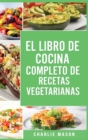 El Libro de Cocina Completo de Recetas Vegetarianas En Espanol/ The Complete Kitchen Book of Vegetarian Recipes in Spanish - Book