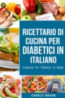 Ricettario Di &#8232;Cucina Per Diabetici In Italiano/ Cookbook For Diabetics In Italian : Ricette Deliziose ed Equilibrate Rese Facili - Book