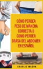 Como perder peso de manera correcta & Como perder grasa del abdomen En Espanol - Book