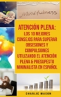 Atencion Plena : Los 10 Mejores Consejos Para Superar Obsesiones Y Compulsiones Utilizando El Atencion Plena & Presupesto Minimalista En Espanol - Book