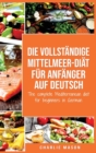 Die vollstandige Mittelmeer-Diat fur Anfanger auf Deutsch/ The complete Mediterranean diet for beginners in German - Book