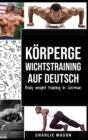 Koerpergewichtstraining Auf Deutsch/ Body weight training In German : Wie man mit Calisthenics fitter und starker wird - Book