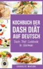 Kochbuch der Dash Diat Auf Deutsch/ Dash Diet Cookbook In German - Book