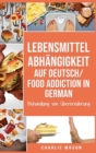 Lebensmittelabhangigkeit Auf Deutsch/ Food addiction In German : Behandlung von UEberernahrung - Book